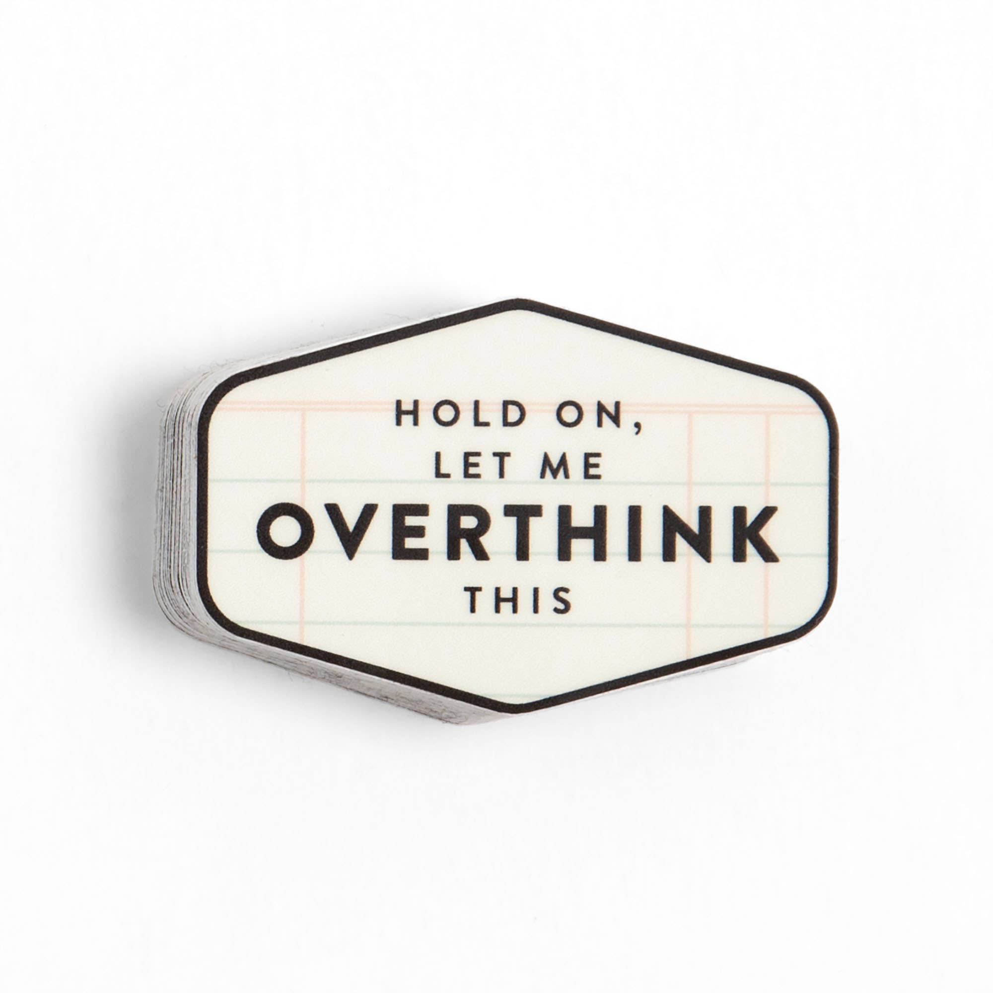 Hold On, Let Me Overthink Decal Sticker
