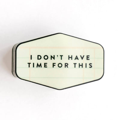 I Don't Have Time For This Decal Sticker